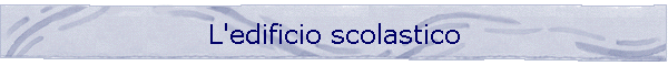 L'edificio scolastico